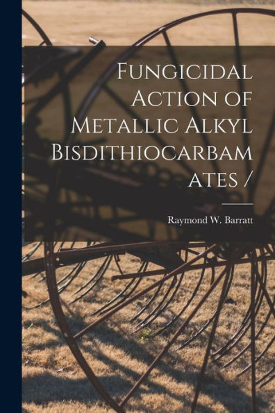 Fungicidal Action Of Metallic Alkyl Bisdithiocarbamates /