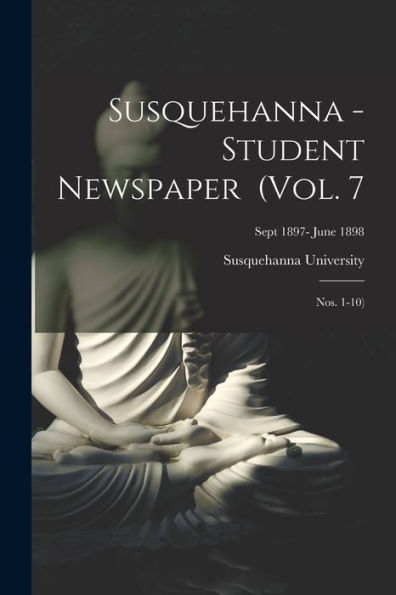 Susquehanna - Student Newspaper (Vol. 7; Nos. 1-10); Sept 1897- June 1898