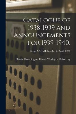 Catalogue Of 1938-1939 And Announcements For 1939-1940.; Series Xxxvii. Number 2. April, 1939.