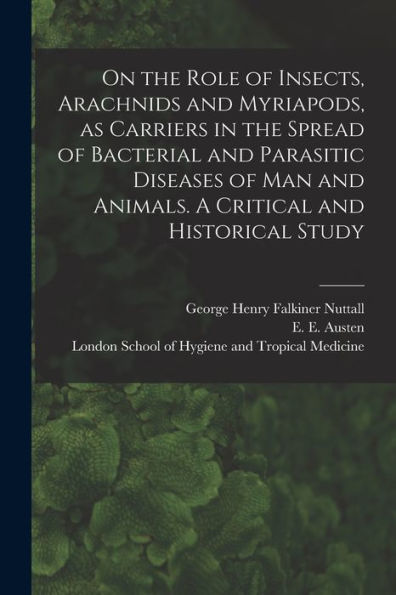 On The Role Of Insects, Arachnids And Myriapods, As Carriers In The Spread Of Bacterial And Parasitic Diseases Of Man And Animals. A Critical And Historical Study