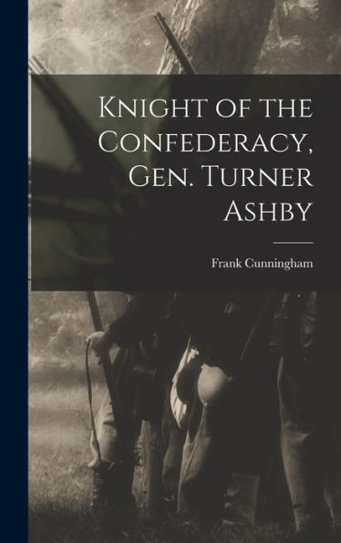 Knight Of The Confederacy, Gen. Turner Ashby