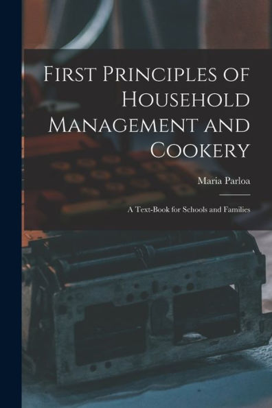 First Principles Of Household Management And Cookery: A Text-Book For Schools And Families