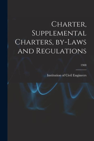 Charter, Supplemental Charters, By-Laws And Regulations; 1908