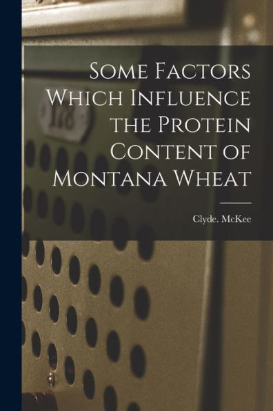 Some Factors Which Influence The Protein Content Of Montana Wheat