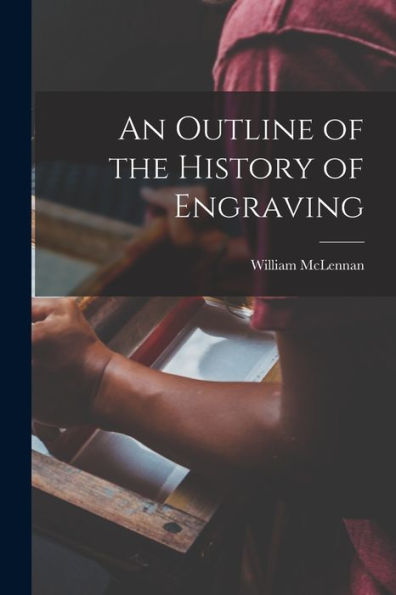 An Outline Of The History Of Engraving [Microform]