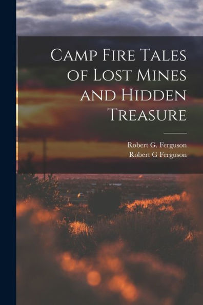 Camp Fire Tales Of Lost Mines And Hidden Treasure