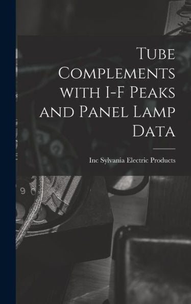 Tube Complements With I-F Peaks And Panel Lamp Data