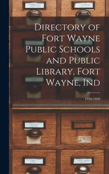 Directory Of Fort Wayne Public Schools And Public Library, Fort Wayne, Ind; 1958-1959