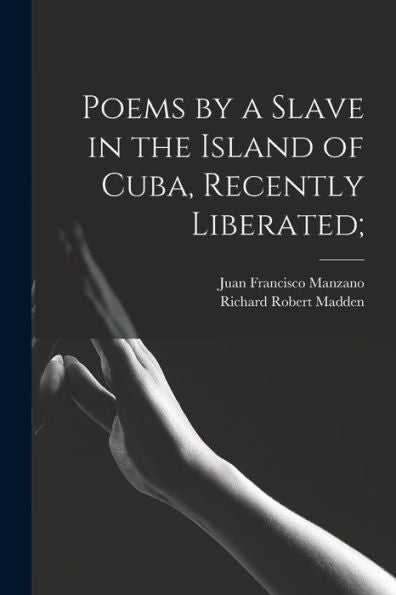 Poems By A Slave In The Island Of Cuba, Recently Liberated;