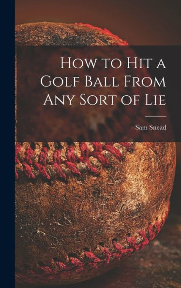 How To Hit A Golf Ball From Any Sort Of Lie