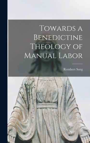 Towards A Benedictine Theology Of Manual Labor