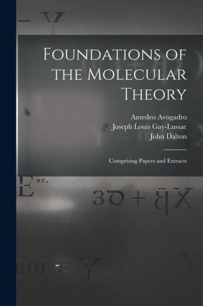 Foundations Of The Molecular Theory: Comprising Papers And Extracts