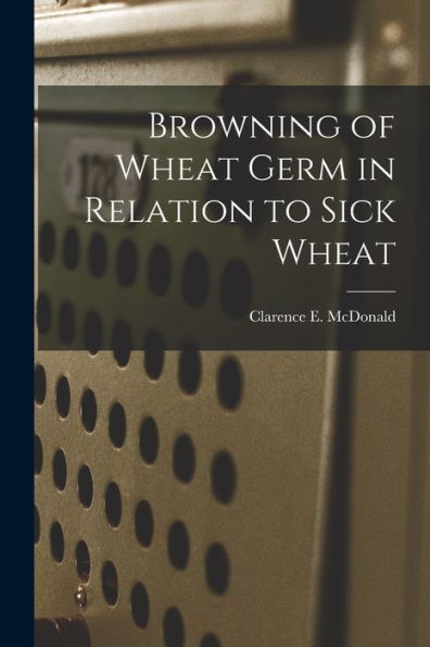 Browning Of Wheat Germ In Relation To Sick Wheat