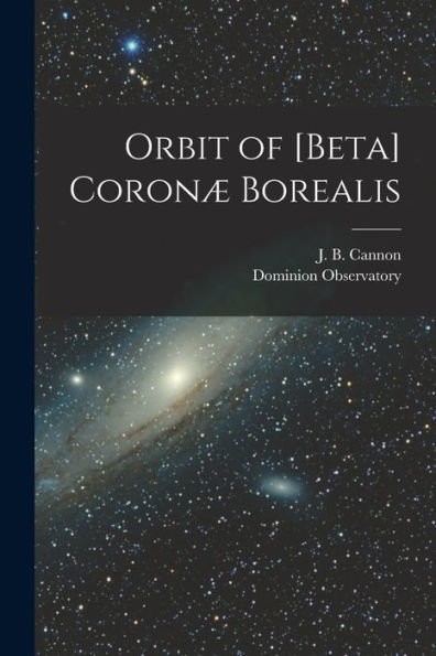 Orbit Of [Beta] Coronæ Borealis [Microform]