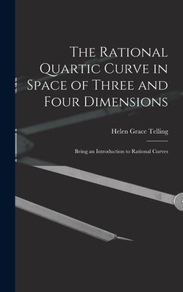 The Rational Quartic Curve In Space Of Three And Four Dimensions; Being An Introduction To Rational Curves