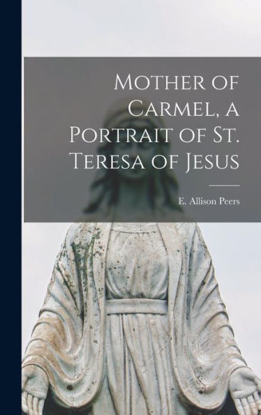 Mother Of Carmel, A Portrait Of St. Teresa Of Jesus