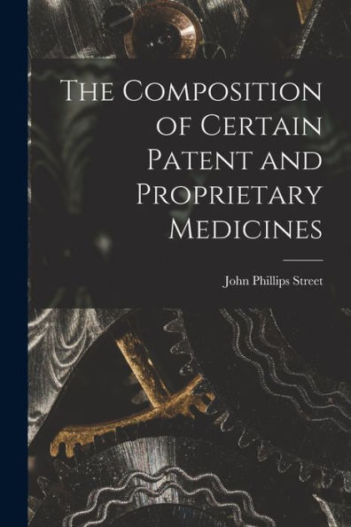 The Composition Of Certain Patent And Proprietary Medicines