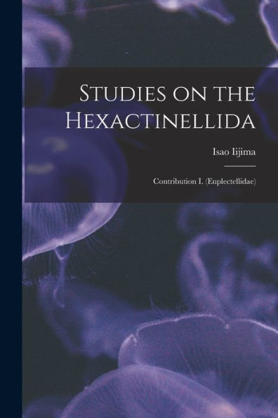 Studies On The Hexactinellida: Contribution I. (Euplectellidae)