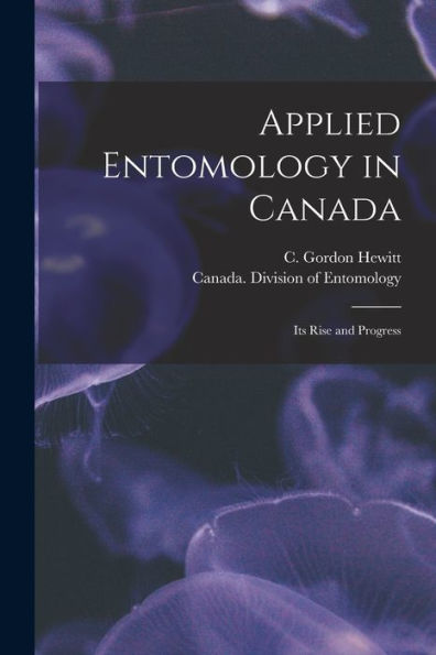 Applied Entomology In Canada [Microform]: Its Rise And Progress