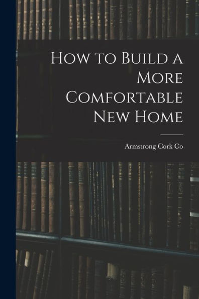 How To Build A More Comfortable New Home