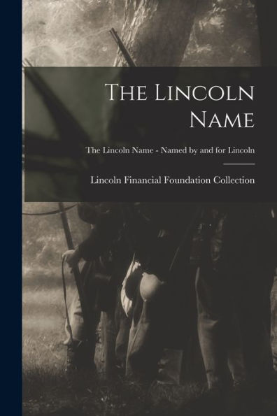 The Lincoln Name; The Lincoln Name - Named By And For Lincoln