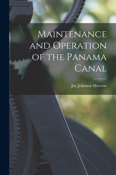 Maintenance And Operation Of The Panama Canal