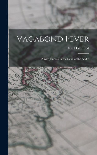 Vagabond Fever; A Gay Journey In The Land Of The Andes