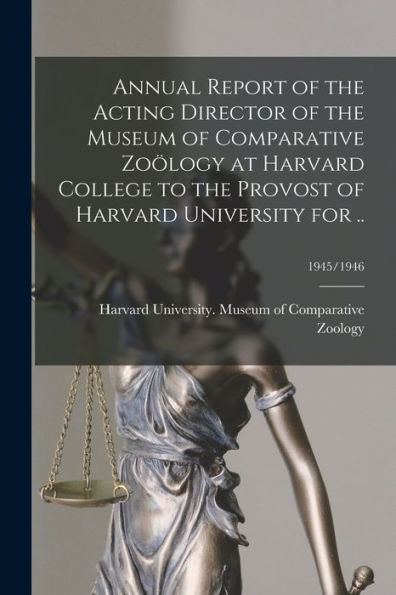 Annual Report Of The Acting Director Of The Museum Of Comparative Zo?logy At Harvard College To The Provost Of Harvard University For ..; 1945/1946