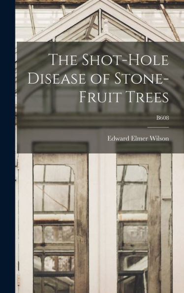 The Shot-Hole Disease Of Stone-Fruit Trees; B608