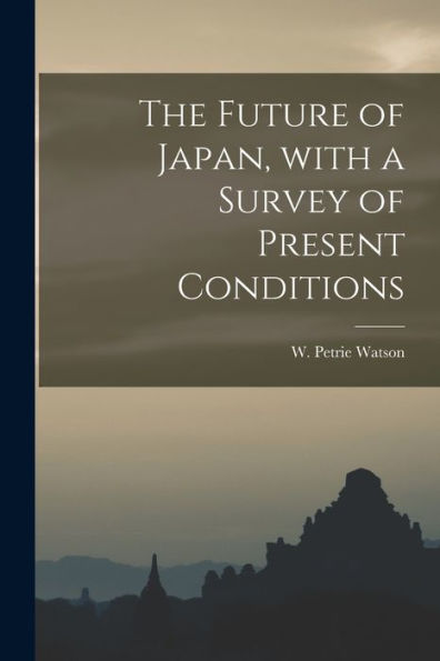 The Future Of Japan, With A Survey Of Present Conditions