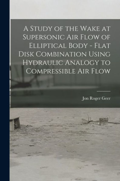 A Study Of The Wake At Supersonic Air Flow Of Elliptical Body - Flat Disk Combination Using Hydraulic Analogy To Compressible Air Flow