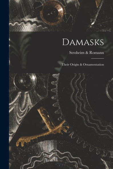 Damasks: Their Origin & Ornamentation
