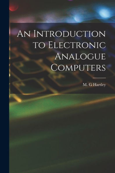 An Introduction To Electronic Analogue Computers