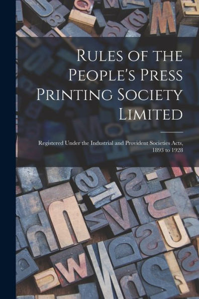 Rules Of The People'S Press Printing Society Limited: Registered Under The Industrial And Provident Societies Acts, 1893 To 1928