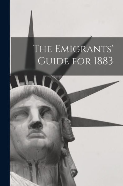 The Emigrants' Guide For 1883