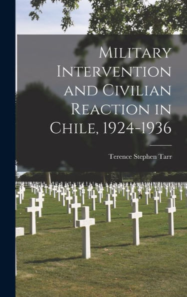 Military Intervention And Civilian Reaction In Chile, 1924-1936
