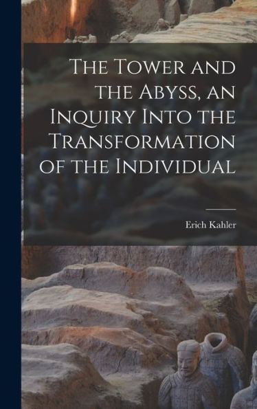 The Tower And The Abyss, An Inquiry Into The Transformation Of The Individual