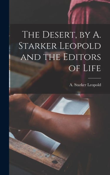 The Desert, By A. Starker Leopold And The Editors Of Life