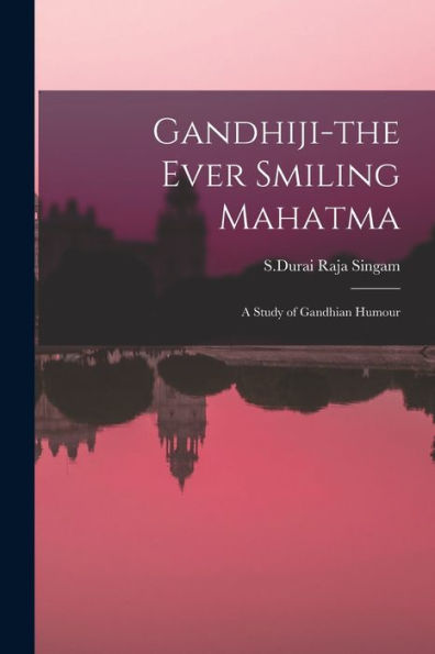 Gandhiji-The Ever Smiling Mahatma: A Study Of Gandhian Humour
