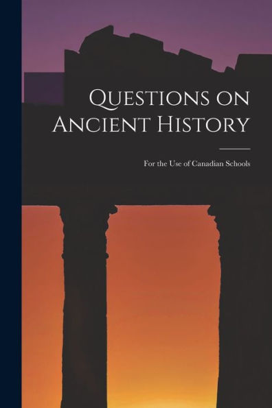 Questions On Ancient History [Microform]: For The Use Of Canadian Schools