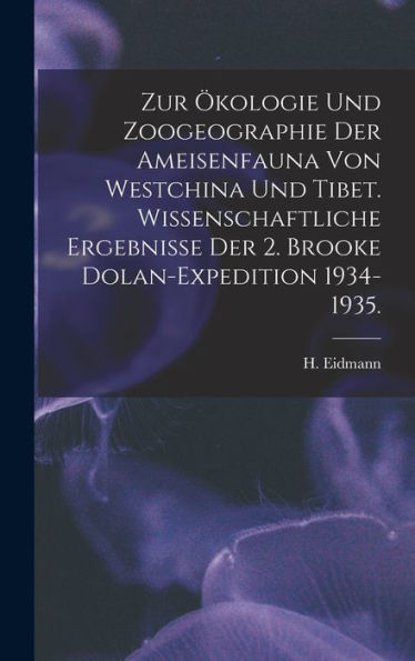 Zur ?kologie Und Zoogeographie Der Ameisenfauna Von Westchina Und Tibet. Wissenschaftliche Ergebnisse Der 2. Brooke Dolan-Expedition 1934-1935.