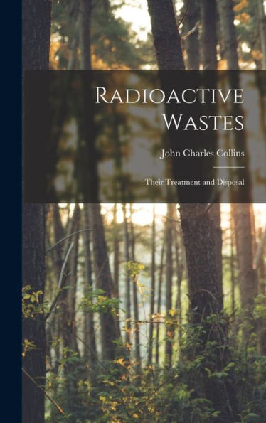 Radioactive Wastes: Their Treatment And Disposal