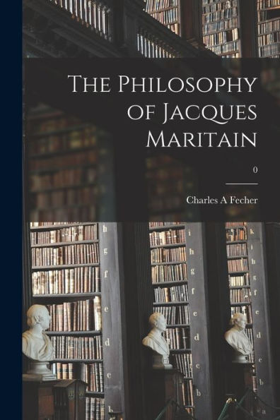 The Philosophy Of Jacques Maritain; 0