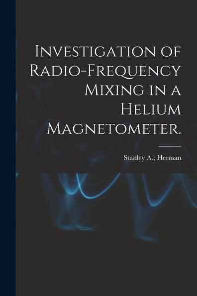 Investigation Of Radio-Frequency Mixing In A Helium Magnetometer.