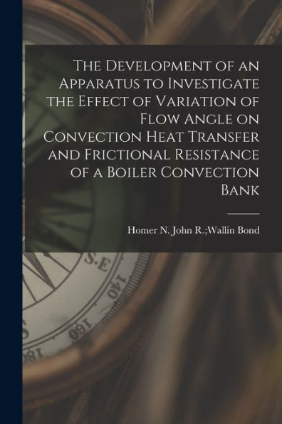 The Development Of An Apparatus To Investigate The Effect Of Variation Of Flow Angle On Convection Heat Transfer And Frictional Resistance Of A Boiler Convection Bank