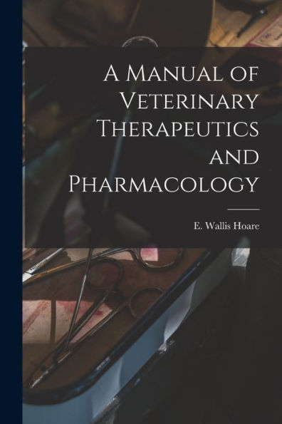 A Manual Of Veterinary Therapeutics And Pharmacology [Microform]