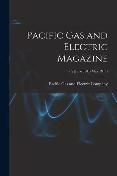 Pacific Gas And Electric Magazine; V.2 (June 1910-May 1911)