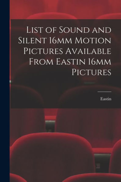 List Of Sound And Silent 16Mm Motion Pictures Available From Eastin 16Mm Pictures