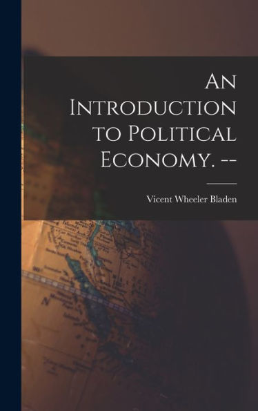 An Introduction To Political Economy. --