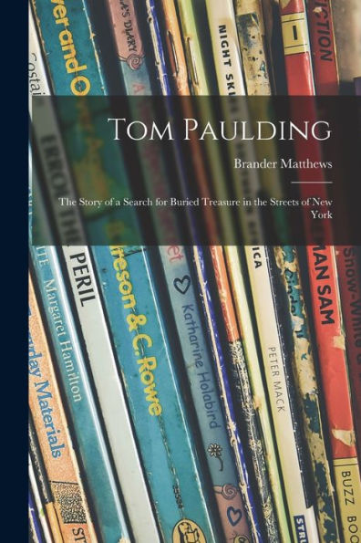 Tom Paulding: The Story Of A Search For Buried Treasure In The Streets Of New York